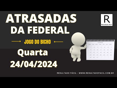 ATRASADAS DA FEDERAL, ESTATÍSTICAS PARA LOTERIA FEDERAL 24/04/2024 - Jogo do Bicho - Resultado Fácil