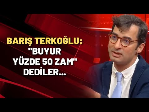 Barış Terkoğlu: Size 'buyur yüzde 50 zam' dediler ertesi gün her şeye zam yapıp geri aldılar!