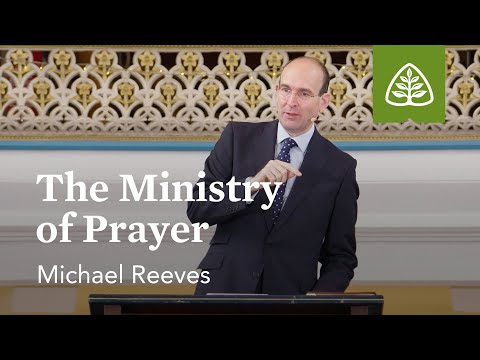 Michael Reeves: The Ministry of Prayer (Pre-Conference)