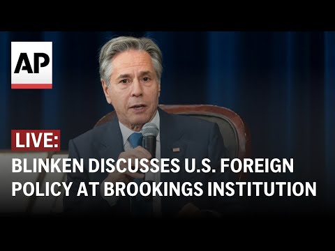 LIVE: Blinken discusses U.S. foreign policy at Brookings Institution