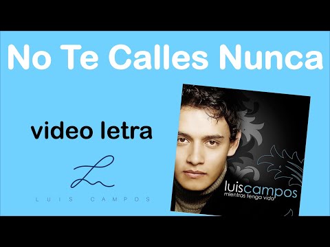 Luis Campos - No Te Calles Nunca | Letra (Lyric Video)