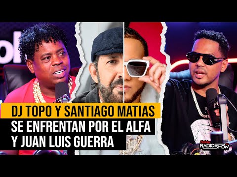 DJ TOPO VS SANTIAGO MATIAS - NUEVO ENFRENTAMIENTO POR EL ALFA & JUAN LUIS GUERRA (EL DESPELUÑE)