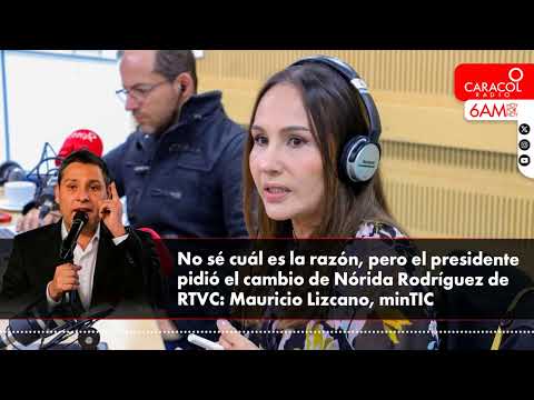 No sé cuál es la razón, pero el presidente pidió cambio de Nórida Rodríguez de RTVC: minTic