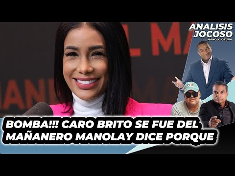 ANALISIS JOCOSO - BOMBA!! CARO BRITO SE FUE DEL MAÑANERO MANOLAY DICE PORQUE