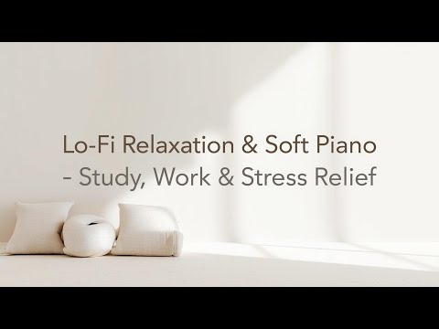 Lo-Fi Relaxation & Soft Piano 🎧 Study, Work & Stress Relief 2025