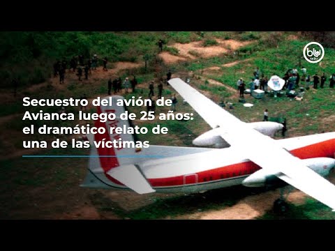 Secuestro del avión de Avianca luego de 25 años: el dramático relato de una de las víctimas
