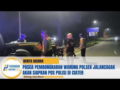 Pasca Pembongkaran Warung Polsek Jalancagak Akan Siapkan Pos Polisi di Ciater