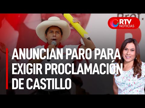Anuncian paro nacional para exigir proclamación de Castillo  - RTV Noticias
