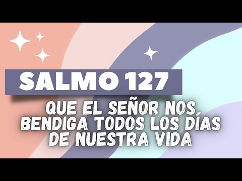 ? SALMO 127 | Que el SEÑOR nos BENDIGA todos los días de nuestra VIDA