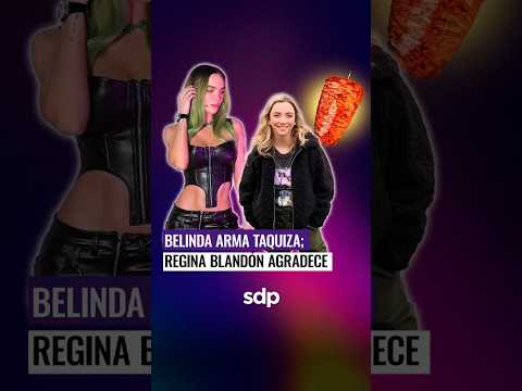 BELINDA arma TAQUIZA  y REGINA BLANDÓN le agradece