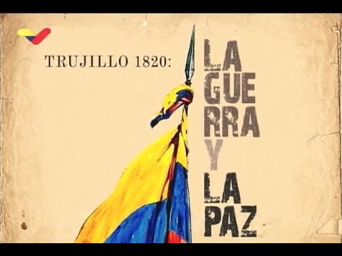 Trujillo 1820, la Guerra y la Paz: Documental sobre los Tratados de Trujillo entre Bolívar y Morillo