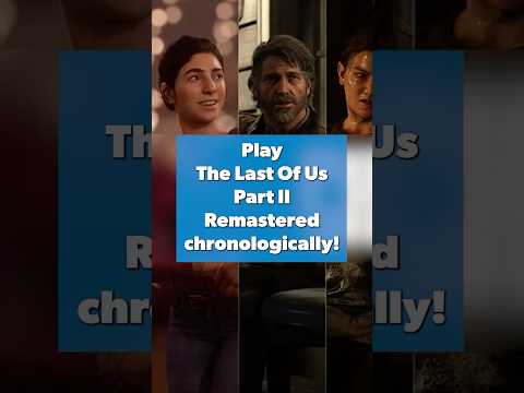 You can now play The Last of Us Part 2 Remastered Chronologically!