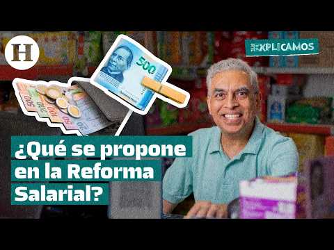 Reforma Salarial en México: Así quedaría el salario mínimo | Te lo explicamos