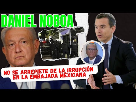 Daniel Noboa: No me arrepiento de la irrupción en la Embajada de México para detener a Jorge Glas