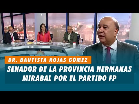 Dr. Bautista Rojas Gómez, Senador de la provincia Hermanas Mirabal por el partido FP | Matinal