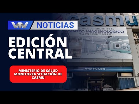 Edición Central 16/01 | Ministerio de Salud monitorea situación de Casmu