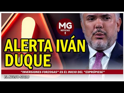 IVÁN DUQUE ADVIERTE ? Inversiones forzosas es el inicio del exprópiese