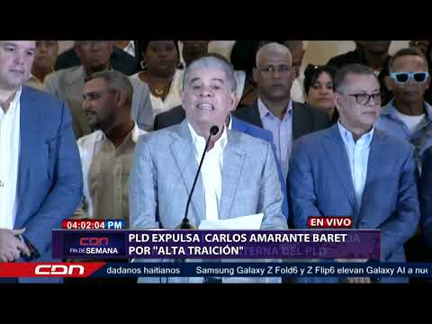 PLD expulsa a Carlos Amarante Baret por alta traición