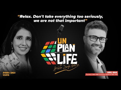 Unplan Life | Viraj Bahl on Earning His Place, Facing Rejections & Building Veeba