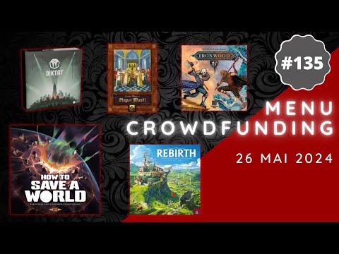 Menu Crowdfunding - 26/05/2024 : How to Save a World, Rebirth, Ironwood, Stupor Mundi, etc.