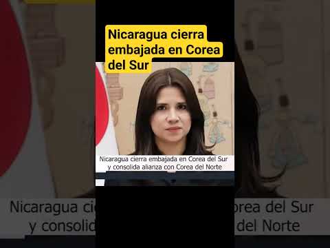 Nicaragua cierra embajada en Corea del Sur y se amarra con Corea del Norte