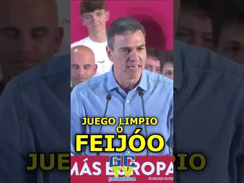 Juego limpio ó Feijoó Pedro Sánchez en campaña electoral para elecciones europeas