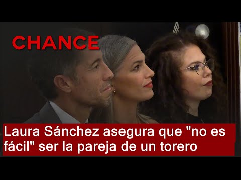 Laura Sánchez asegura que no es fácil ser la pareja de un torero