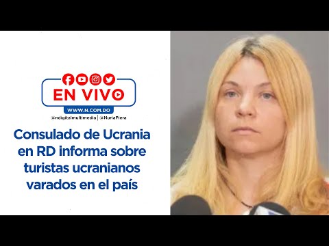 EN VIVO: Consulado de Ucrania en RD informa sobre turistas ucranianos varados en el país