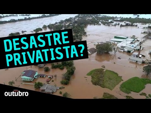 ENCHENTE NO RIO GRANDE DO SUL: DESASTRE AMBIENTAL OU CATÁSTROFE PRIVATISTA? - PROGRAMA OUTUBRO