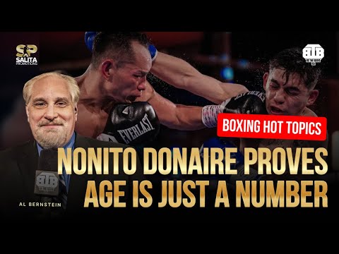 NONITO DONAIRE’S EPIC COMEBACK — AL BERNSTEIN SAYS ONE MORE TITLE IS COMING! | 🔥HOT TOPICS🔥