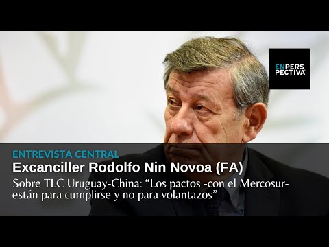 Excanciller Nin Novoa y el TLC Uruguay-China: ¿Cómo ven desde el FA las negociaciones?