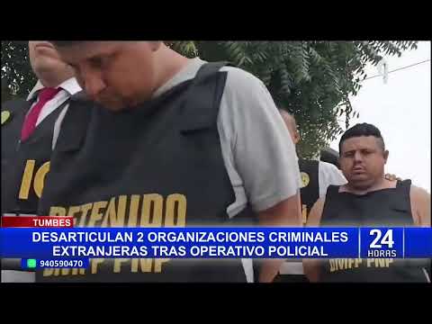 TUMBES: DESARTICULAN 2 BANDAS CRIMINALES EXTRANJERAS TRAS OPERATIVO