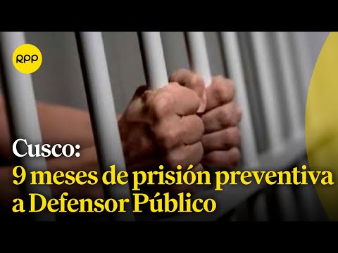 CUSCO: Dictan 9 meses de prisión preventiva a un Defensor Público