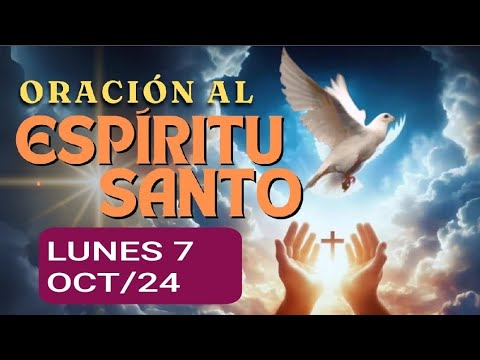 ORACIÓN AL ESPÍRITU SANTO.  LUNES 7 DE OCTUBRE DE 2024.