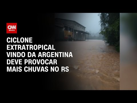 Ciclone extratropical vindo da Argentina deve provocar mais chuvas no RS | LIVE CNN
