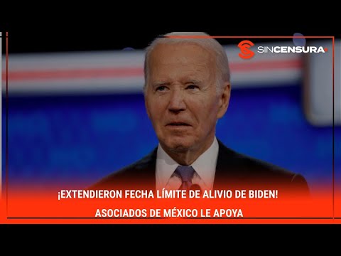 ¡EXTENDIERON fecha límite de alivio de #Biden! #AsociadosdeMéxico le apoya