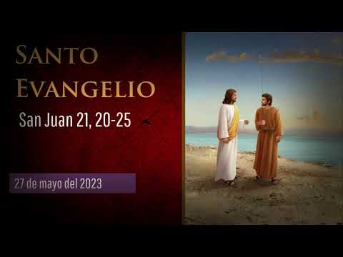 Evangelio del 27 de mayo del 2023 según san Juan 21, 20-25