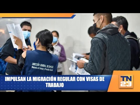 Impulsan la migración regular con visas de trabajo