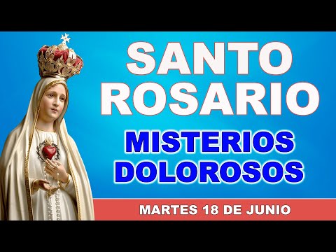 Santo Rosario de hoy Martes 18 de Junio de 2024. Misterios Dolorosos.