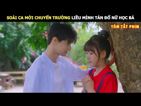 [Review Phim] Soái Ca Mới Chuyển Trường Liều Mình Tán Đổ Nữ Học Bá | Review Phim Hay