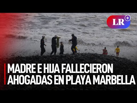 Madre e hija fallecieron ahogadas en playa Marbella en Magdalena del Mar | #LR