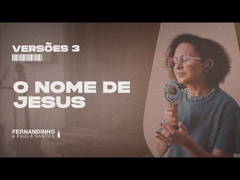 O NOME DE JESUS | Fernandinho e Paula (Versões 3)