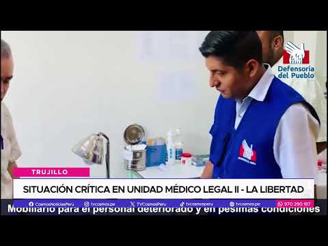 Situación crítica en Unidad Médico Legal II - La Libertad