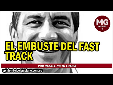 EL EMBUSTE DEL FAST TRACK  Por Rafael Nieto Loaiza