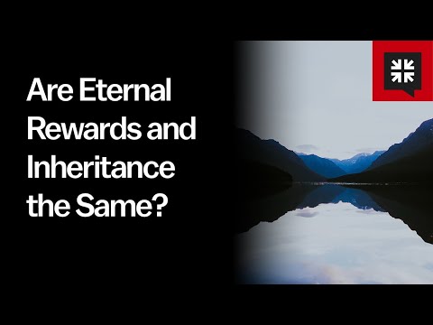Are Eternal Rewards and Inheritance the Same?