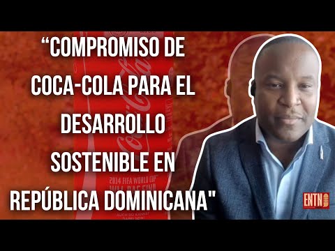 ENTN -Muhammad ?Compromiso de Coca-Cola para el Desarrollo Sostenible en República Dominicana