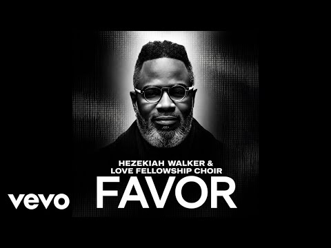 Hezekiah Walker, Love Fellowship Choir – Favor (Official Lyric Video)
