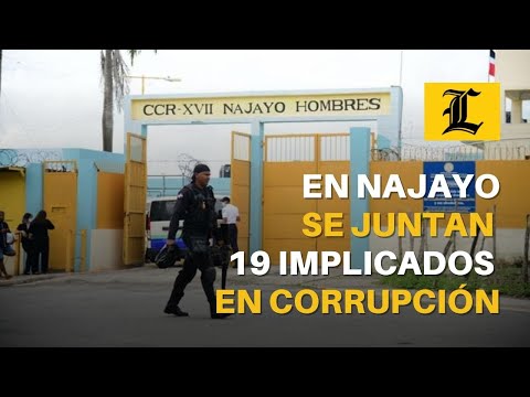 En Najayo se juntan 19 implicados en corrupción