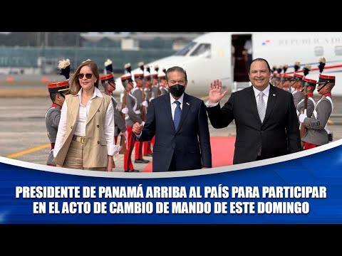 Presidente de Panamá arriba al país para participar en el acto de cambio de mando de este domingo