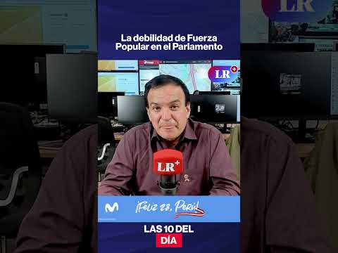 La debilidad de Fuerza Popular en el Parlamento | #LR